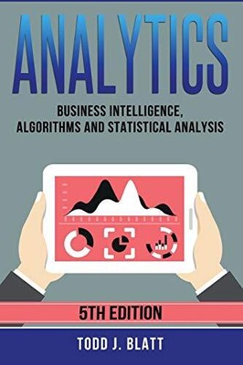 Analytics: Business Intelligence, Al..., Blatt, Todd J.