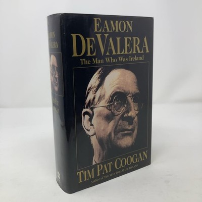 Eamon De Valera: The Man Who Was Ireland by Tim Pat Coogan