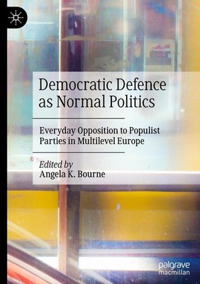 Democratic Defence as Normal Politics Angela K. Bourne