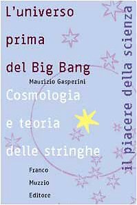 9788874130528 L'universo prima del big bang. Cosmologia e teoria delle stringhe