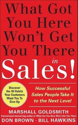 What Got You Here Won't Get You There in Sales:  How Successful Salespeop - GOOD