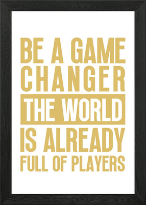 be a game changer Gerahmtes Wandbild Poster Leinwanddruck Bild