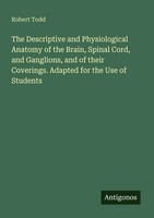 Robert Todd | The Descriptive And Physiological Anatomy Of The Brain, Spinal...