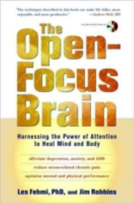 The Open-Focus Brain: Harnessing the Power of Attention to Heal Mind and Body