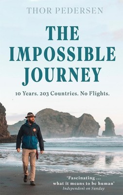 The Impossible Journey: 10 Years. 203 Countries. No Flights. by Thor Pedersen Pa