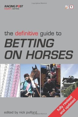 THE DEFINITIVE GUIDE TO BETTING ON HORSES By Nick Ed Pulford
