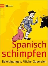 Spanisch schimpfen: Beleidigungen, Flüche, S...