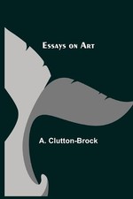 A Clutton-Brock Essays On Art (Taschenbuch)