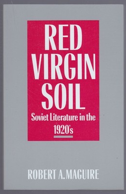 Red Virgin Soil: Soviet Literature in the 1920's by Robert A. Maguire