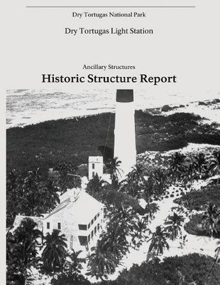 Dry Tortugas Light Station - Ancillary Structures, Historic Structure Report by 