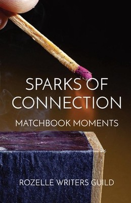 Sparks of Connection: Matchbook Moments by Rozelle Writers Guild Paperback Book