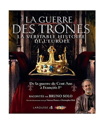 La guerre des Trônes: De la guerre de Cent Ans à François Ier, Pontet, Vaness