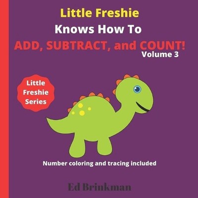 Little Freshie Knows How to Add, Subtract, and Count!: For preschoolers ages 3-5