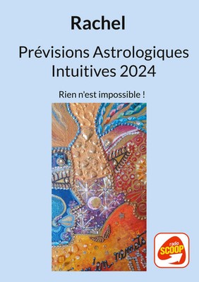 Prévisions Astrologiques Intuitives 2024 Rien n'est impossible ! Rachel Levy