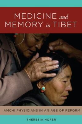 Medicine and Memory in Tibet: Amchi Physicians in an Age of Reform (Studies on E