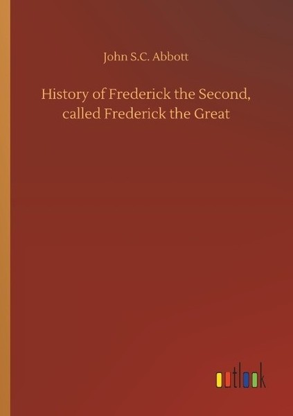 History Of Frederick The Second, Called Frederick The Great John S. C. Abbott-image