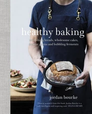 Healthy Baking: Nourishing breads, wholesome cakes, ancient grains and bubbl...