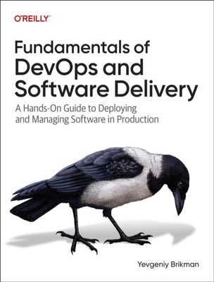 Fundamentals of DevOps and Software Delivery by Yevgeniy Brikman