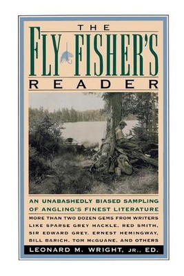 The Fly Fisher's Reader: An Unabashedly Biased Sampling of Angling's Finest Lite