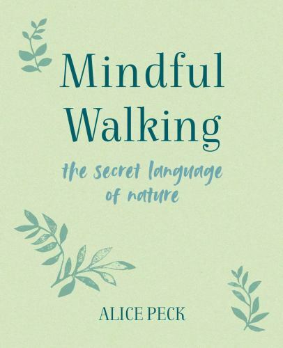 The Mindful Ser.: Mindful Walking : The Secret Language of Nature by Alice ...