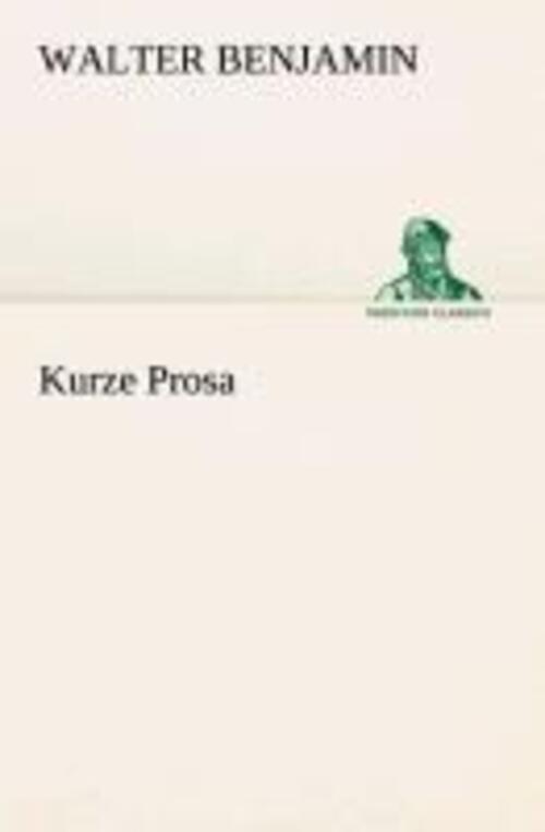 Thumbnail - Walter Benjamin | Kurze Prosa | Taschenbuch | Deutsch (2013) |