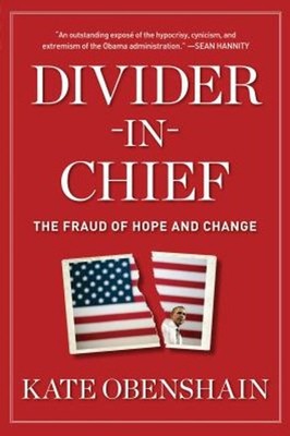 Divider-In-Chief : The Fraud of Hope and Change Hardcover Kate Ob