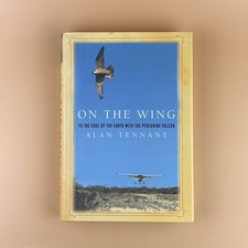 On the Wing : To the Edge of the Earth w/ the Peregrine Falcon Signed By Author