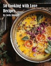 50 Cooking with Love Recipes by Kelly Johnson Paperback Book