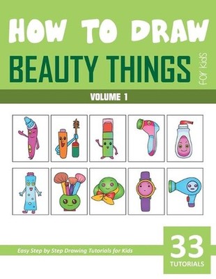 How to Draw Beauty Things for Kids - Volume 1 by Sonia Rai Paperback Book