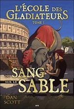 Die Schule Der Gladiatoren - T3: Blut Auf Dem Sand | Scott Dan