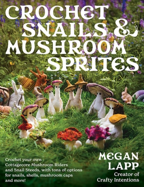 Crochet Snails and Mushroom Sprites by Megan Lapp (Paperback Book)