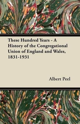 Albert Peel These Hundred Years - A History of the Congr (Paperback) (UK IMPORT)