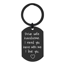 Drive Safe Keychain for Boyfriend Husband,Drive Safe Drive Safe Handsome Black