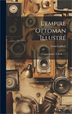 L'empire Ottoman Illustr  : Constantinople, Volume 1... Hardback or Cased Book 
