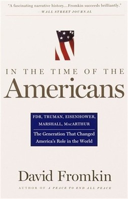 In the Time of the Americans: FDR, Truman, Eisenhower, Marshall, MacArthur-The G