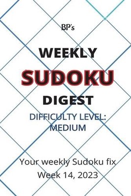 Bp's Weekly Sudoku Digest - Difficulty Medium - Week 14, 2023 by Benjamin Pritch
