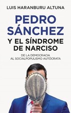 Pedro Sanchez O El Sindrome de Narciso by Luis Haranburu Altuna (Spanish) Paperb