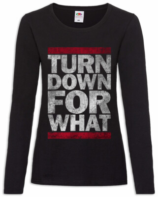 Turn Down For What Damen Langarm T-Shirt Fun Music Rave Hip Hop Rap Disco Club