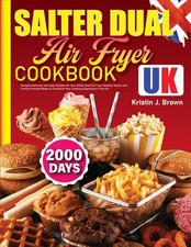 Salter Dual Air Fryer Cookbook UK: Delicious and Easy Recipes for Your...