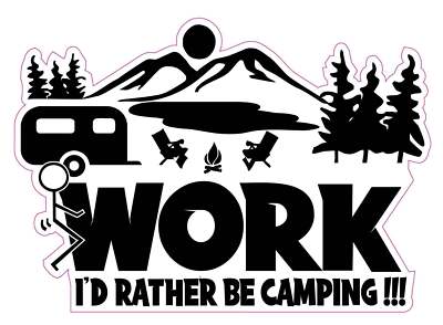 Frick Work I'd rather be Camping decal
