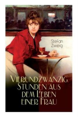 Vierundzwanzig Stunden Aus Dem Leben Einer Frau: Stefan Zweig Erz?Hlt Die N...