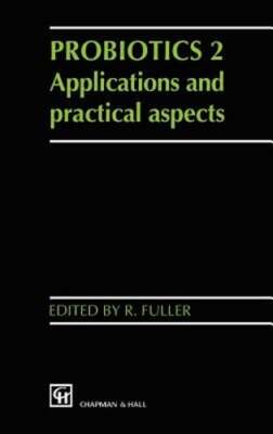 Probiotics 2: Applications and Practical Aspects by R Fuller: New