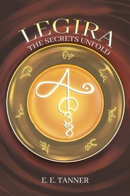 Legira: The Secrets Unfold by E.E. Tanner Paperback Book