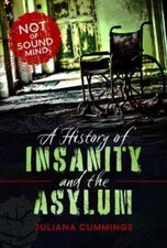Juliana Cummings A History of Insanity and the Asylum (Relié)