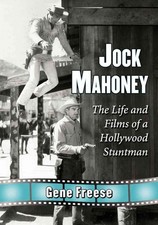 Jock Mahoney: The Life and Films of a Hollywood Stuntman by Gene Freese (English