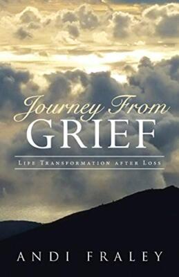 Journey From Grief: Life Transformation after Loss                             