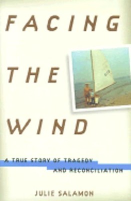 Facing the Wind: A True Story of Tragedy and Reconciliation by Julie Salamon