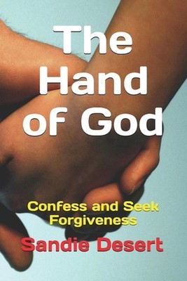The Hand of God: Confess and Seek Forgiveness by Sandie Desert Paperback Book