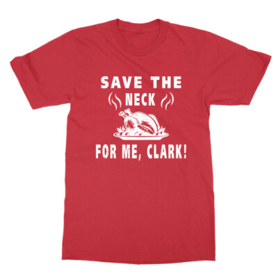 Save The Neck For Me Clark Christmas Vacation Gift Unisex T-Shirt