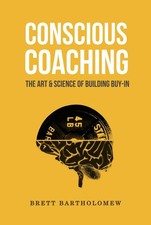 Conscious Coaching The Art and Science of Building Buy-In